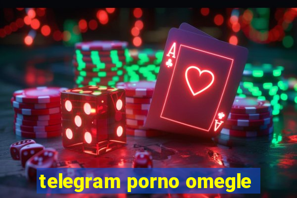 telegram porno omegle